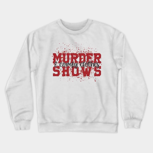 Murder Shows and Comfy Clothes Crewneck Sweatshirt by AbundanceSeed